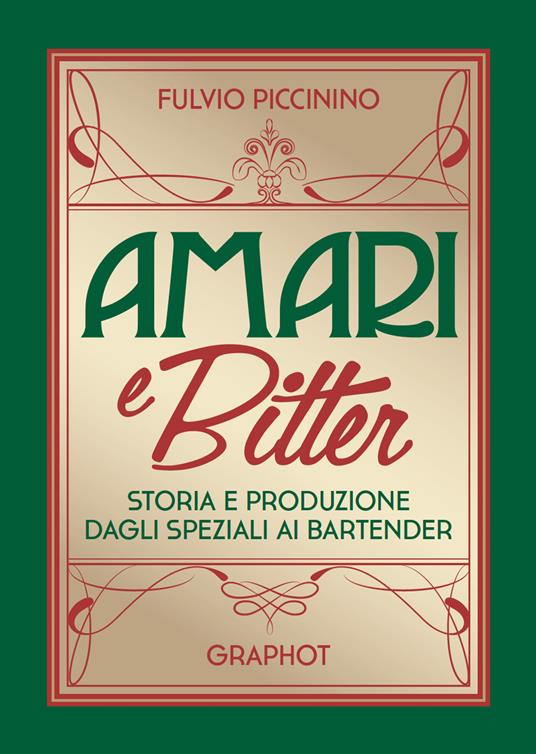 Amari e bitter. Storia e produzione dagli speziali ai bartender - Fulvio Piccinino - copertina