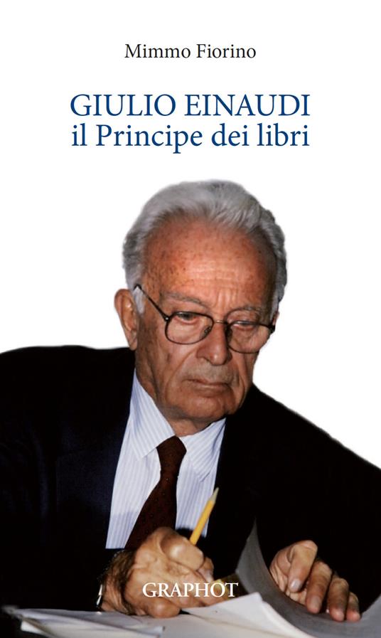 Giulio Einaudi, il principe dei libri - Mimmo Fiorino - copertina