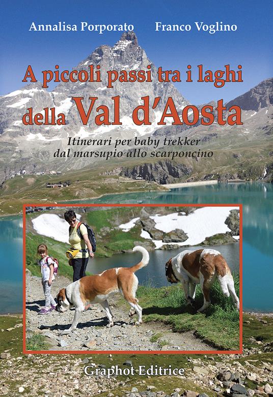 A piccoli passi tra i laghi della Val d'Aosta - Annalisa Porporato,Franco Voglino - copertina