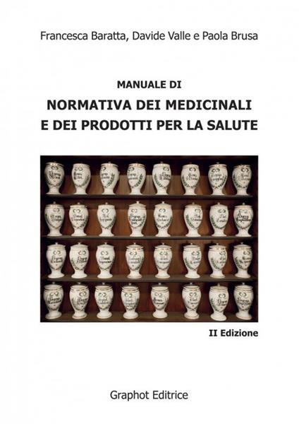 Manuale di normativa dei medicinali e dei prodotti per la salute - Francesca Baratta,Paola Brusa,Davide Valle - copertina