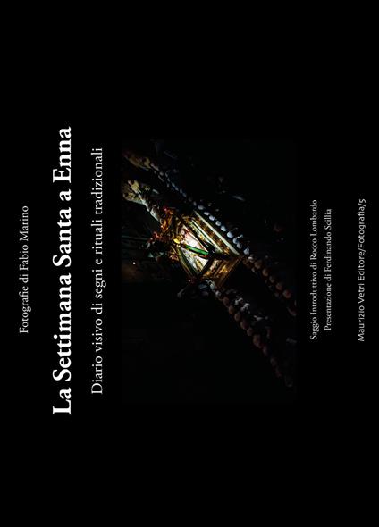 La Settimana Santa a Enna. Diario visivo di segni e rituali tradizionali - Fabio Marino - copertina