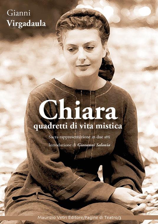Chiara. Quadretti di vita mistica. Sacra rappresentazione in due atti. Ediz. integrale - Giovanni Virgadaula - copertina