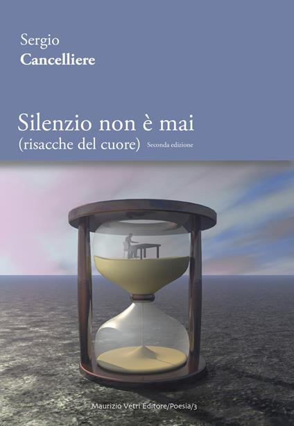 Silenzio non è mai (risacche del cuore). Ediz. integrale - Sergio Cancelliere - copertina