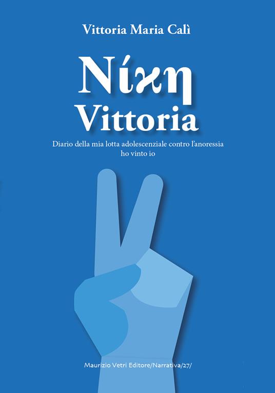 Vittoria. Diario adolescenziale della mia lotta contro l'anoressia - Maria Vittoria Calì - copertina
