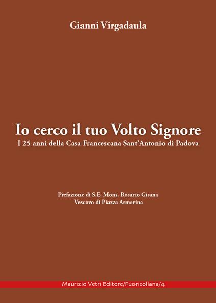 Io cerco il tuo volto Signore. I 25 anni della Casa Francescana Sant'Antonio di Padova - Giovanni Virgadaula - copertina
