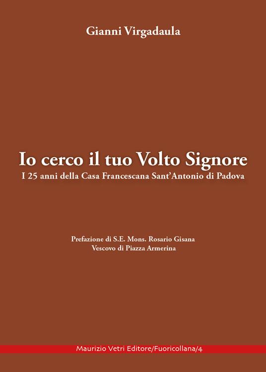 Io cerco il tuo volto Signore. I 25 anni della Casa Francescana Sant'Antonio di Padova - Giovanni Virgadaula - copertina