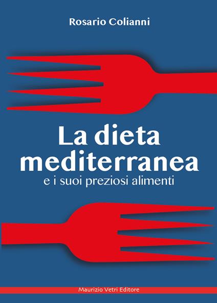 La dieta mediterranea e i suoi preziosi alimenti - Rosario Colianni - copertina