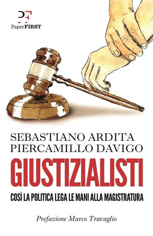 Giustizialisti. Così la politica lega le mani alla magistratura - Sebastiano Ardita,Piercamillo Davigo - ebook