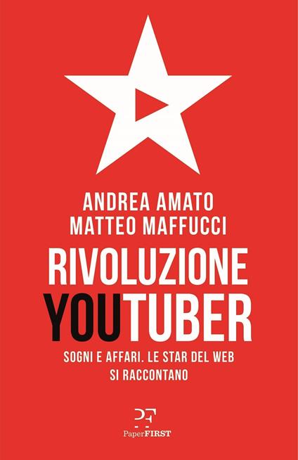 Rivoluzione Youtuber. Sogni e affari. Le star del web si raccontano - Andrea Amato,Matteo Maffucci - ebook