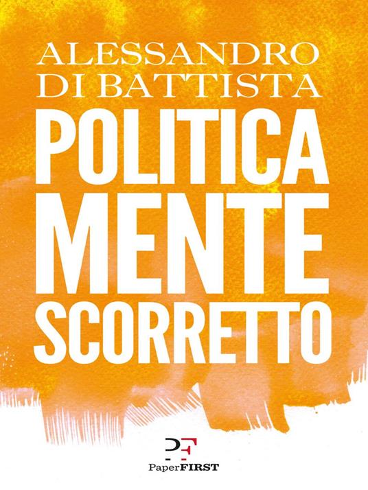 Politicamente scorretto - Alessandro Di Battista - ebook