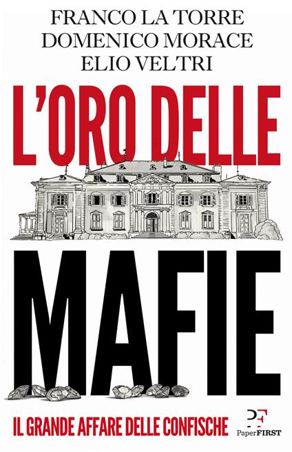 L' oro delle mafie. Il grande affare delle confische - Franco La Torre,Domenico Morace,Elio Veltri - copertina