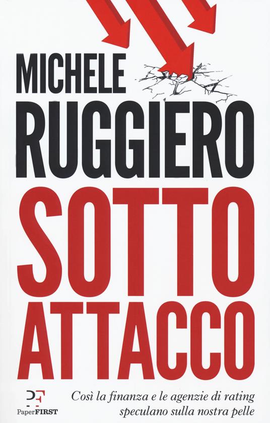 Sotto attacco. Così la finanza e le agenzie di rating speculano sulla nostra pelle - Michele Ruggiero - copertina