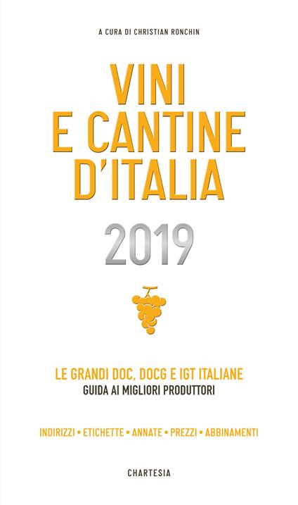 Vini e cantine d'Italia 2019. Le grandi DOC, DOCG e IGT italiane. Guida ai migliori produttori. Indirizzi, etichette, annate, prezzi, abbinamenti - copertina