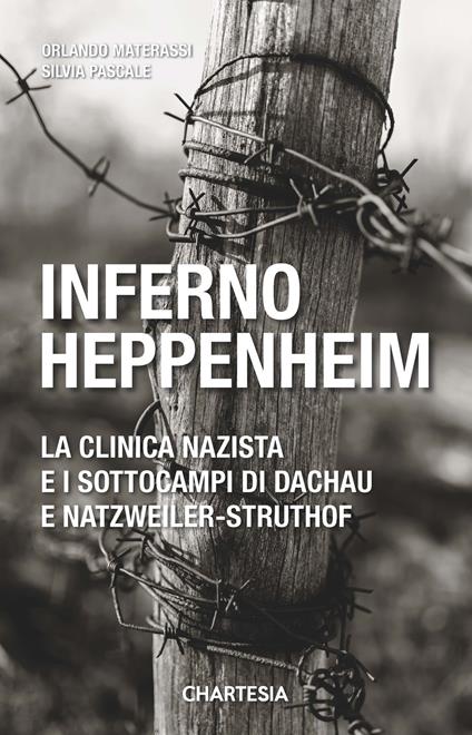 Inferno Heppenheim. La clinica nazista e i sottocampi di Dachau e Natzweiler-Struthof - Silvia Pascale,Orlando Materassi - copertina