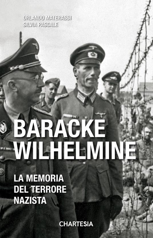 Baracke Wilhelmine. La memoria del terrore nazista. Ediz. illustrata - Silvia Pascale,Orlando Materassi - copertina