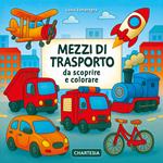 Mezzi di trasporto da scoprire e colorare. Ediz. a caratteri grandi