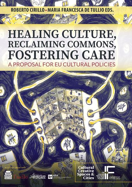 Healing culture, reclaiming commons, fostering care. A proposal for EU cultural policies - copertina