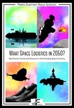 What Space Logistics in 2050? Big Pictures, Trends and Scenarios in the Emerging Space Economy