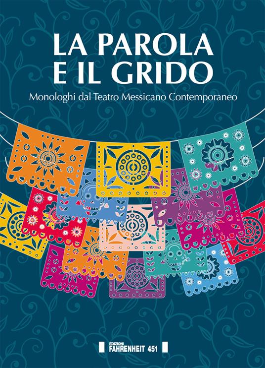 La parola e il grido. Monologhi dal teatro messicano contemporaneo - copertina