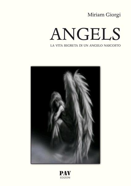 Angels. La vita segreta di un angelo nascosto - Miriam Giorgi - copertina