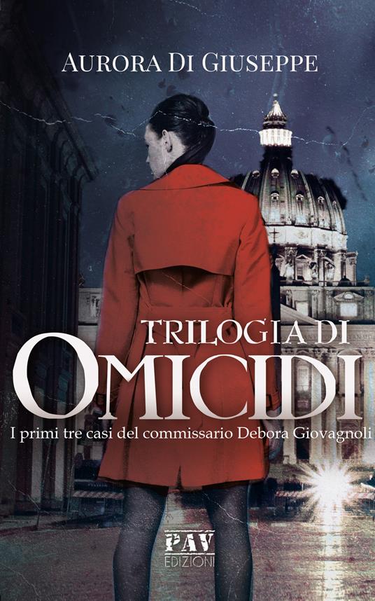Trilogia di omicidi. I primi tre casi del commissario Debora Giovagnoli - Aurora Di Giuseppe - copertina