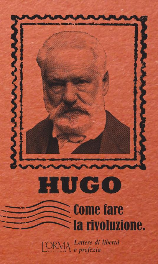 Come fare la rivoluzione. Lettere di libertà e profezia - Victor Hugo - copertina