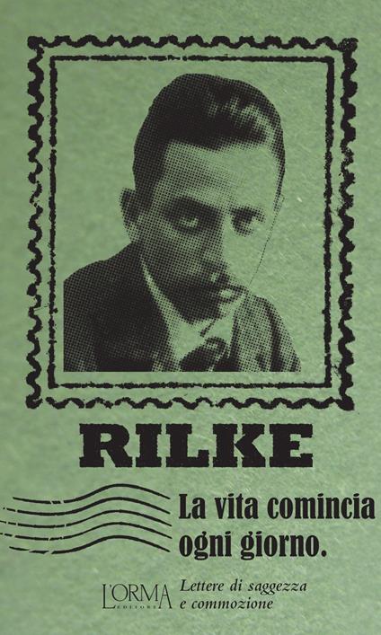 La vita comincia ogni giorno. Lettere di saggezza e commozione - Rainer Maria Rilke - copertina