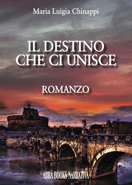 Il destino che ci unisce - Maria Luigia Chinappi - copertina