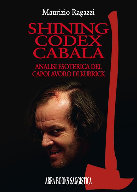 Shining codex cabala. Analisi esoterica del capolavoro di Kubrick - M. Ragazzi - copertina