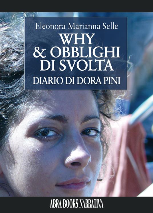 Why & obblighi di svolta. Diario di Dora Pini - Eleonora Marianna Selle - copertina