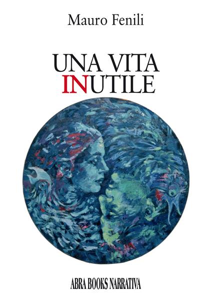 Una vita inutile - Mauro Fenili, - copertina