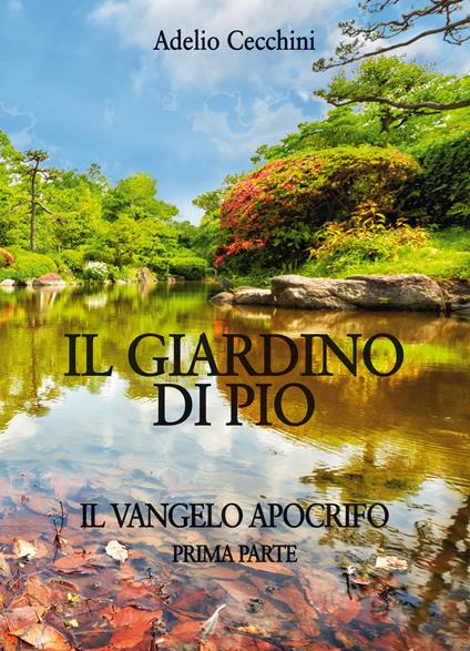 Il giardino di Pio. Il vangelo apocrifo. Vol. 1 - Adelio Cecchini - copertina