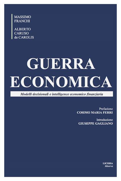 Guerra economica. Modelli decisionali e intelligence economico finanziaria - Massimo Franchi,Alberto Caruso de Carolis - copertina