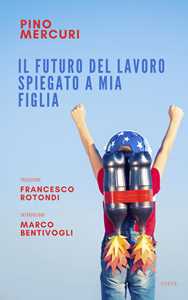 Il futuro del lavoro spiegato a mia figlia