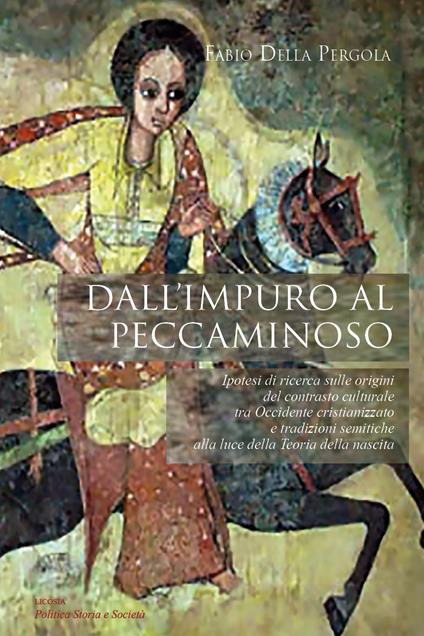 Dall'impuro al peccaminoso. Ipotesi di ricerca sulle origini del contrasto culturale tra Occidente cristianizzato e tradizioni semitiche alla luce della teoria della nascita - Fabio Della Pergola - copertina