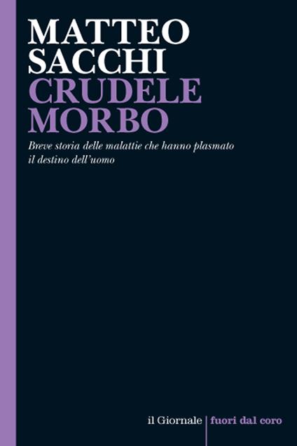 Crudele morbo. Breve storia delle malattie che hanno plasmato il destino dell'uomo - Matteo Sacchi - ebook