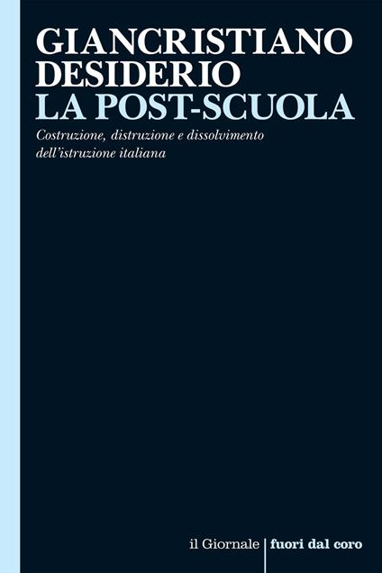 La post-scuola. Costruzione, distruzione e dissolvimento dell'istruzione italiana - Giancristiano Desiderio - ebook