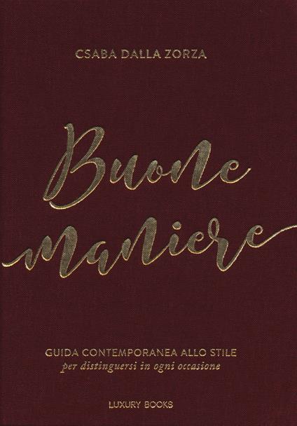 Buone maniere. Guida contemporanea allo stile, per distinguersi in ogni occasione - Csaba Dalla Zorza - copertina