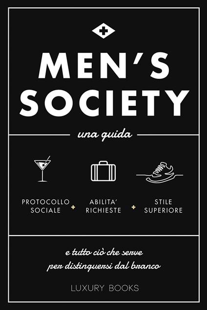 Men's society. Una guida e tutto ciò che serve per distinguersi dal branco - copertina