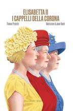 Elisabetta II. I cappelli della corona. Ediz. illustrata