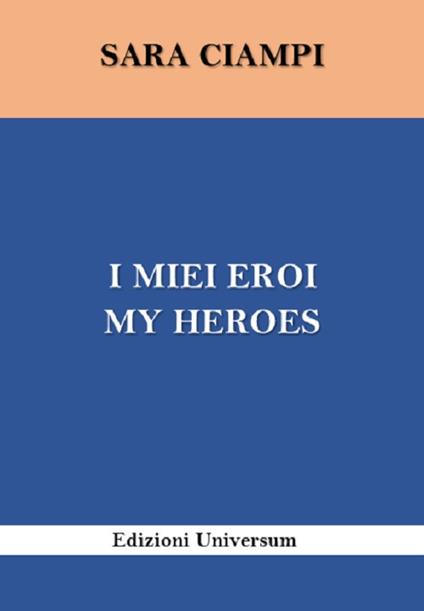I miei eroi-My heroes. Ediz. bilingue - Sara Ciampi - copertina