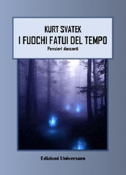 I fuochi fatui del tempo. Pensieri danzanti - Kurt F. Svatek - copertina