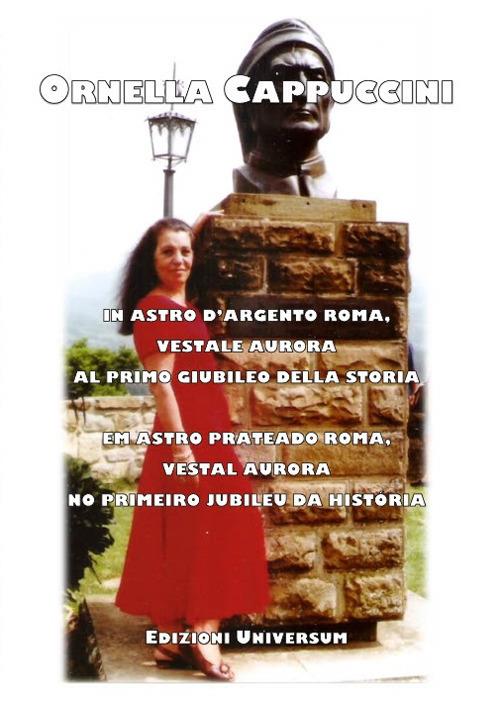 In astro d’argento Roma, vestale aurora al primo giubileo della storia. Ediz. italiana e portoghese - Ornella Cappuccini - copertina