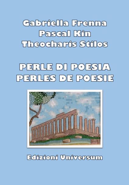 Perle di poesia-Perles de poesie. Ediz. bilingue - Gabriella Frenna,Pascal Kin,Theocharis Stilos - copertina