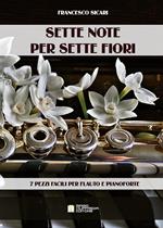 Sette note per sette fiori. 7 pezzi facili per flauto e pianoforte. Spartito