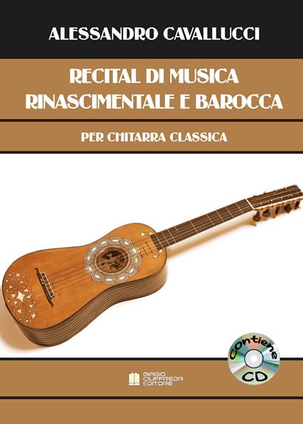 Recital di musica rinascimentale e barocca per chitarra classica. Con CD-Audio - Alessandro Cavallucci - copertina