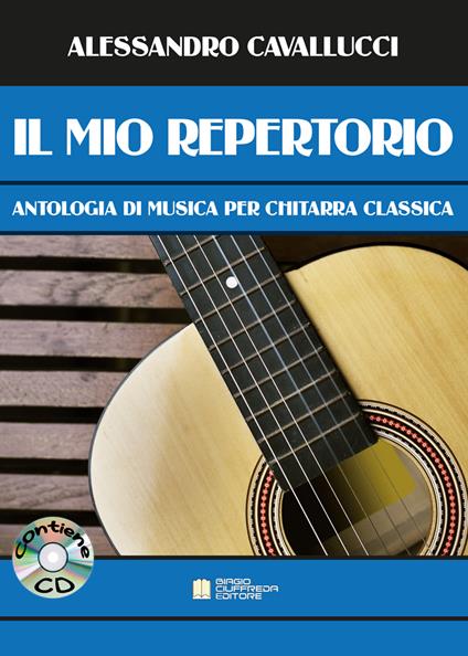 Il mio repertorio. Antologia di musica per chitarra classica. Spartito. Con CD-Audio - Alessandro Cavallucci - copertina