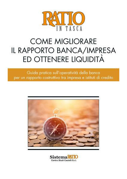 Come migliorare il rapporto banca/impresa ed ottenere liquidità. Guida pratica sull'operatività della banca per un rapporto costruttivo tra impresa e istituti di credito - copertina