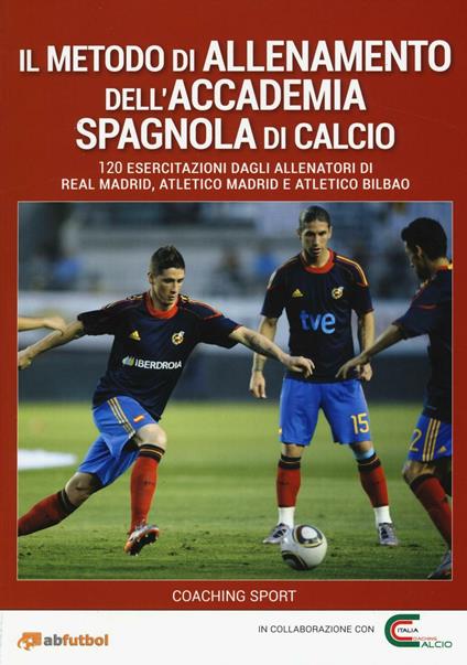 Il metodo di allenamento dell'Accademia spagnola di calcio. 120 esercitazioni dagli allenatori di Real Madrid, Atletico Madrid e Atletico Bilbao - Jon Moreno,Santiago Esposito,Jose F. Lopez - copertina