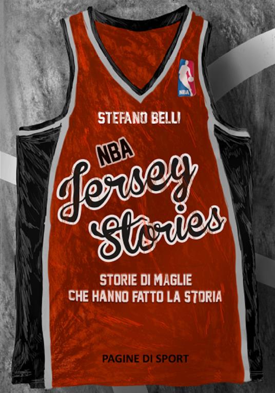 NBA Jersey Stories. Storie di maglie che hanno fatto la storia - Stefano Belli - copertina